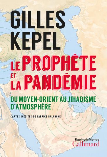 Le prophète et la pandémie. Du Moyen-Orient au jihadisme d'atmosphère - Gilles Kepel