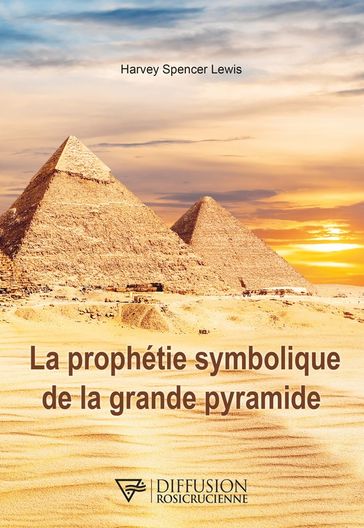 La prophétie symbolique de la grande pyramide - Harvey Spencer Lewis