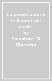 La prostituzione in Napoli nei secoli XV, XVI e XVII