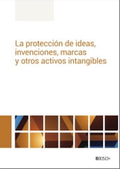 La protección de ideas, invenciones, marcas y otros activos intangibles