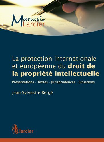 La protection internationale et européenne du droit de la propriété intellectuelle - Jean-Sylvestre Bergé