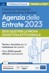 La prova oggettiva attitudinale nei Concorsi per Funzionari Agenzia delle Entrate. Nozioni teoriche e 3.500 quesiti ufficiali commentati per la prova oggettiva attitudinale. Con software di simulazione