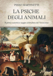 La psiche degli animali. Il primo autentico saggio animalista del Novecento