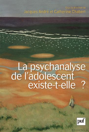 La psychanalyse de l'adolescent existe-t-elle ? - André Jacques - Catherine Chabert