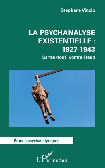 La psychanalyse existentielle : 1927-1943 - Stéphane Vinolo