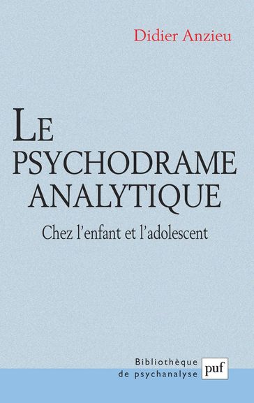 Le psychodrame analytique chez l'enfant et l'adolescent - Didier Anzieu