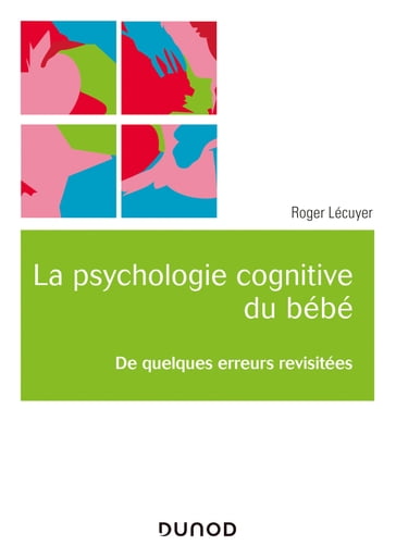 La psychologie cognitive du bébé - Roger Lécuyer