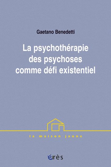 La psychothérapie des psychoses comme défi existentiel - Gaetano Benedetti