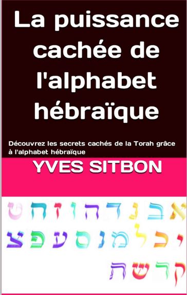 La puissance cachée de l'alphabet hébraïque - YVES SITBON