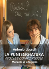 La punteggiatura. Regole e contro regole. Manuale di ortografia