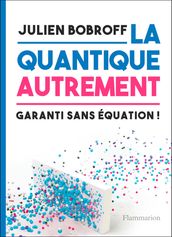 La quantique autrement. Garanti sans équations !