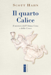 Il quarto calice. Il mistero dell Ultima Cena e della Croce