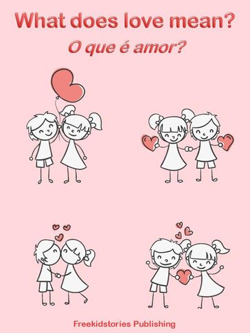 O que é amor? - What Does Love Mean? - Freekidstories Publishing