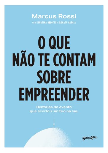 O que não te contam sobre empreender - Marcus Rossi - Martina Belotto - Renata Garcia