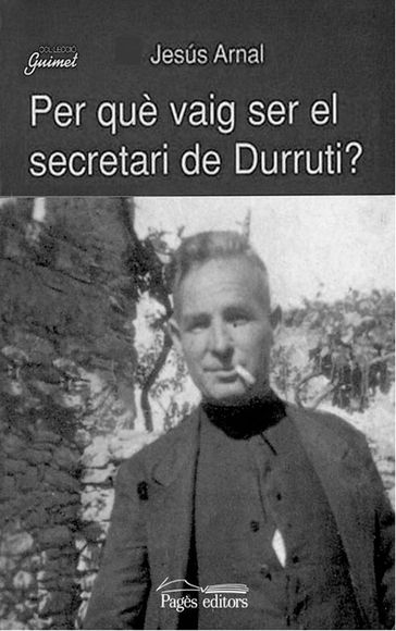 Per què vaig ser el secretari de Durruti? - Jesús Arnal