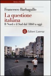 La questione italiana. Il Nord e il Sud dal 1860 a oggi