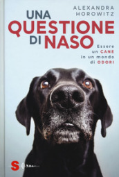 Una questione di naso. Essere un cane in un mondo di odori