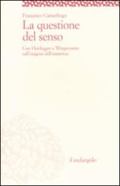 La questione del senso. Con Heidegger e Wittgenstein sull enigma dell esistenza