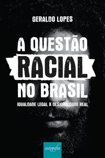 A questão racial no Brasil: Igualdade legal x desigualdade real - Geraldo Lopes