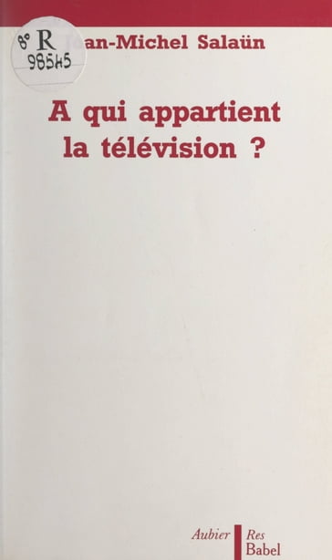 À qui appartient la télévision ? - Jean-Michel Salaun - Patrice Flichy - Paul Beaud