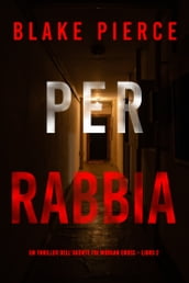 Per rabbia (Un thriller dell agente FBI Morgan Cross  Libro 2)