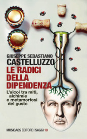 Le radici della dipendenza. L alcol tra miti, alchimie e metamorfosi del gusto