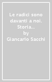 Le radici sono davanti a noi. Storia della sperimentazione scolastica in Emilia Romagna