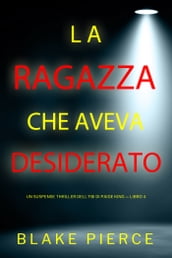 La ragazza che aveva desiderato (Un Suspense Thriller dell FBI di Paige King Libro 4)