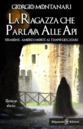 La ragazza che parlava alle api. Sirmione: amore e morte al tempo dei catari