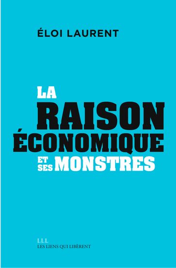 La "raison" économique et ses monstres - Eloi Laurent