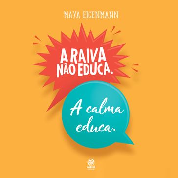 A raiva não educa. A calma educa. - Maya Eigenmann