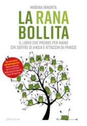 La rana bollita. Il libro che prende per mano chi soffre di ansia e attacchi di panico