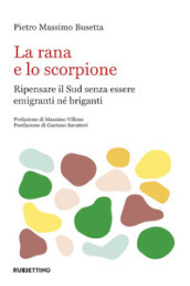 La rana e lo scorpione: ripensare il Sud per non essere né emigranti né briganti