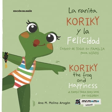 La ranita Koriky y la felicidad: cuento de YOGA en FAMILIA para NIÑOS - Ana M. Molina Aragón