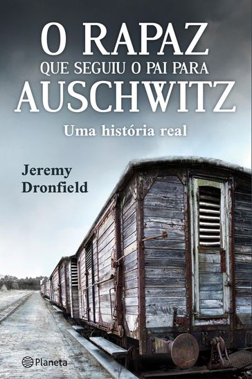 O rapaz que seguiu o pai para Auschwitz - Jeremy Dronfield