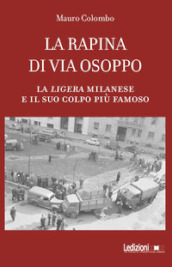 La rapina di via Osoppo. La ligera milanese e il suo colpo più famoso