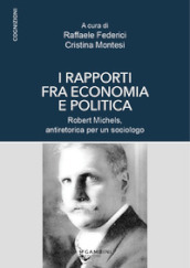 I rapporti fra economia e politica. Robert Michels, antiretorica per un sociologo