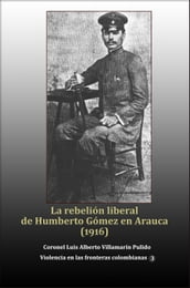 La rebelión liberal de Humberto Gómez en Arauca (1916)