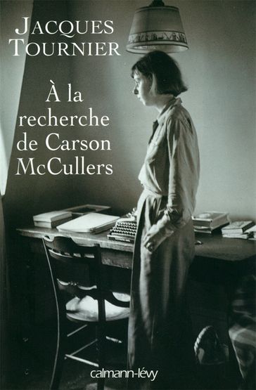 À la recherche de Carson McCullers - Jacques Tournier