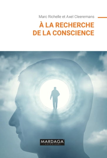 À la recherche de la conscience - Marc Richelle - Axel Cleeremans - Xavier Seron