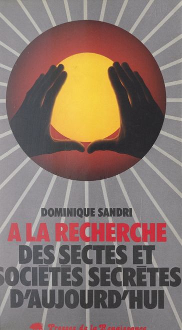 À la recherche des sectes et sociétés secrètes d'aujourd'hui - Dominique Sandri