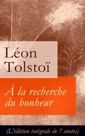 À la recherche du bonheur (L édition intégrale de 7 contes)