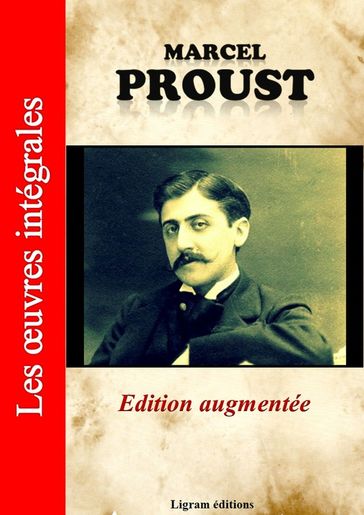 A la recherche du temps perdu - Les oeuvres complètes de Marcel Proust (édition augmentée) - Marcel Proust