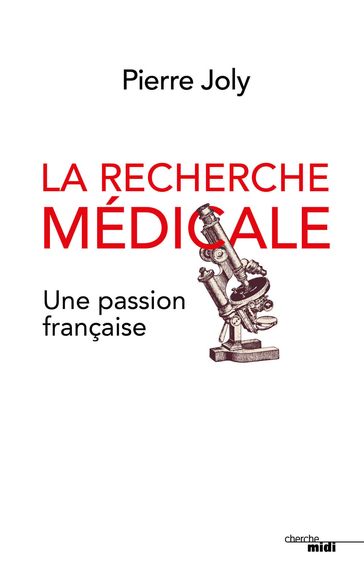 La recherche médicale, une passion française - Pierre Joly