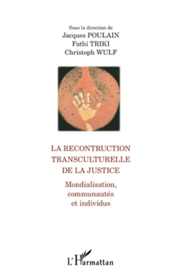 La reconstruction transculturelle de la Justice - Jacques Poulain - Fathi Triki - Christoph Wulf