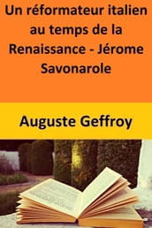 Un réformateur italien au temps de la Renaissance - Jérome Savonarole