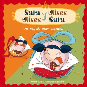 Un regalo muy especial (Serie Sara y Ulises * Ulises y Sara 1) - Vanessa Cabrera - Amaia Cía