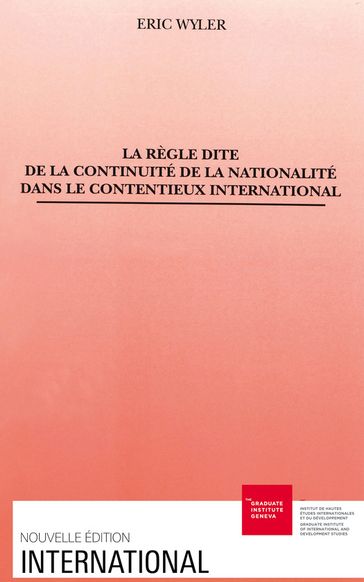 La règle dite de la continuité de la nationalité dans le contentieux international - Eric Wyler