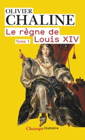 Le règne de Louis XIV (Tome 1) - Les rayons de la gloire