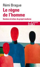 Le règne de l homme. Genèse et échec du projet moderne